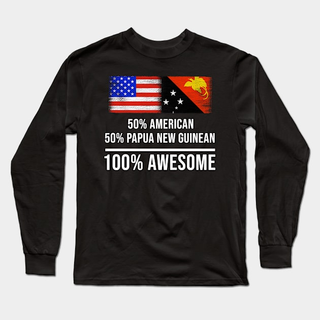 50% American 50% Papua New Guinean 100% Awesome - Gift for Papua New Guinean Heritage From Papua New Guinea Long Sleeve T-Shirt by Country Flags